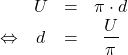 \begin{array}{rccc} & U & = & \pi \cdot d \\ \Leftrightarrow & d &= & \dfrac{U}{\pi} \end{array}