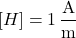 \[ [H] = 1 \, \dfrac{\text{A}}{\text{m}} \]