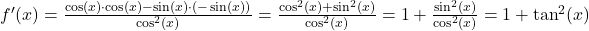 f^\prime(x)=\frac{\cos (x) \cdot \cos (x)- \sin (x) \cdot (-\sin (x))}{\cos^{2}(x)}=\frac{\cos ^{2}(x)+\sin ^{2}(x)}{\cos ^{2}(x)}=1+\frac{\sin ^{2}(x)}{\cos ^{2}(x)}=1+\tan ^{2}(x)