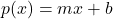 p(x) = mx+b