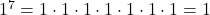 1^7 = 1 \cdot 1 \cdot 1 \cdot 1 \cdot 1 \cdot 1 \cdot 1 = 1