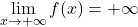 \lim\limits_{x \to +\infty} f(x) = +\infty