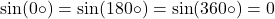 \sin(0\circ) = \sin(180\circ) = \sin(360\circ) = 0