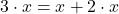 3 \cdot x =x+2 \cdot x