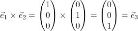 \vec{e}_1 \times \vec{e}_2 = \begin{pmatrix}1 \\ 0 \\ 0 \end{pmatrix} \times \begin{pmatrix}0 \\ 1 \\ 0 \end{pmatrix} = \begin{pmatrix} 0 \\ 0 \\ 1 \end{pmatrix} = \vec{e}_3