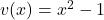 v(x) = x^2 - 1