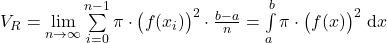 V_R = \lim \limits_{n \to \infty} \sum\limits_{i = 0}^{n-1} \pi \cdot \bigl(f(x_i)\bigr)^2 \cdot \frac{b - a}{n} = \int\limits_{a}^{b} \pi \cdot \bigl(f(x)\bigr)^2~\text{d}x