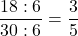 \dfrac{18 : 6}{30 : 6} = \dfrac{3}{5}