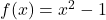 f(x)=x^{2}-1