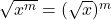 \sqrt{x^m} = (\sqrt{x})^m