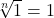 \sqrt[n]{1}=1