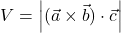 V = \left\vert(\vec{a} \times \vec{b}) \cdot \vec{c}\right\vert