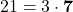 21 = 3 \cdot \mathbf{7}