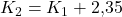 K_2 = K_1 + 2,\!35