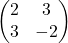 \begin{pmatrix} 2 & 3 \\ 3 & -2 \end{pmatrix}