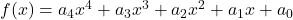 f(x) = a_4 x^4 + a_3 x^3 + a_2 x^2 + a_1 x + a_0