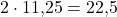 2 \cdot 11,\!25 = 22,\!5