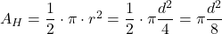 A_H = \dfrac{1}{2}\cdot \pi \cdot r^2 = \dfrac{1}{2}\cdot \pi \dfrac{d^2}{4} = \pi \dfrac{d^2}{8}