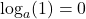 \log_a(1) =0