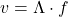 v = \Lambda \cdot f