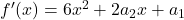 f^\prime(x) = 6 x^2 + 2a_2 x + a_1