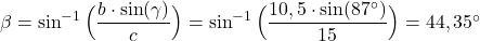 \beta = \sin^{-1}\Big(\dfrac{b \cdot \sin(\gamma)}{c}\Big) = \sin^{-1}\Big(\dfrac{10,5 \cdot \sin(87^\circ)}{15}\Big) = 44,35^\circ