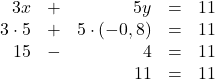 \begin{array}{rcrcl} 3x & + & 5y & = & 11 \\ 3 \cdot 5 & + & 5 \cdot (-0,8) & = & 11 \\ 15 & - & 4 & = & 11 \\ && 11 & = & 11 \end{array}