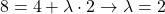 8 = 4 + \lambda \cdot 2 \rightarrow \lambda = 2