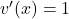 v^\prime(x) = 1