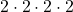 2 \cdot 2 \cdot 2 \cdot 2