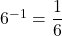 6^{-1} = \dfrac{1}{6}