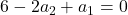 6 - 2a_2 + a_1 = 0