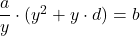 \dfrac{a}{y}\cdot(y^2 +y\cdot d) = b