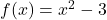 f(x)=x^{2}-3