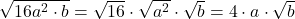 \sqrt{16a^2 \cdot b} = \sqrt{16} \cdot \sqrt{a^2} \cdot \sqrt{b} = 4\cdot a \cdot \sqrt{b}