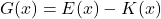 G(x)=E(x)-K(x)