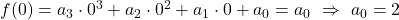 f(0) = a_3 \cdot 0^3 + a_2 \cdot 0^2 + a_1 \cdot 0 + a_0 = a_0 ~ \Rightarrow~ a_0 = 2