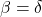 \quad \beta = \delta