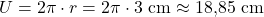 U = 2\pi \cdot r = 2\pi \cdot 3~\text{cm} \approx 18,\!85~\text{cm}