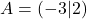 A=(-3\vert2)