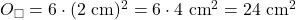 O_\Box = 6\cdot (2~\text{cm})^2 = 6\cdot 4~\text{cm}^2 = 24~\text{cm}^2