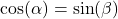 \cos(\alpha) = \sin(\beta)