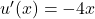 u^\prime(x) = -4x