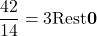 \dfrac{42}{14} = 3 \text{Rest} \mathbf{0}