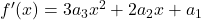 f^\prime(x) = 3a_3 x^2 + 2a_2 x + a_1