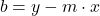 \Righarrow \quad b = y - m \cdot x