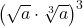 \big(\sqrt{a} \cdot \sqrt[3]{a}\big)^3