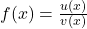 f(x)=\frac{u(x)}{v(x)}