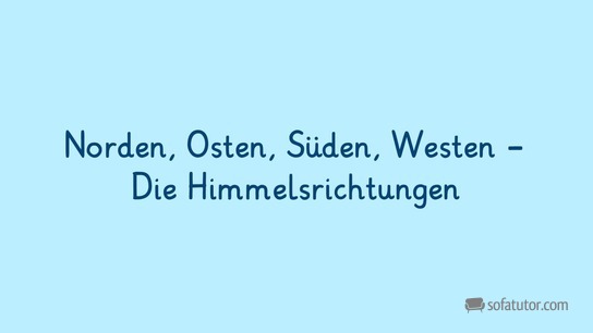 Welche sind die Himmelsrichtungen?